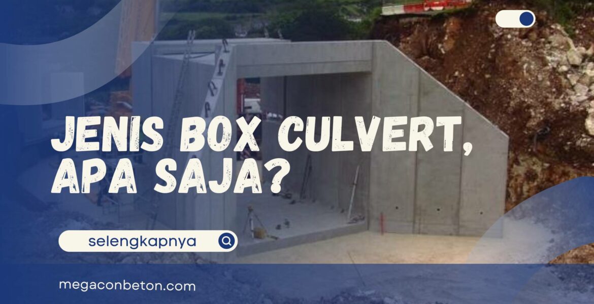 Beragam Jenis Box Culvert dan Kegunaannya, Apa Saja?