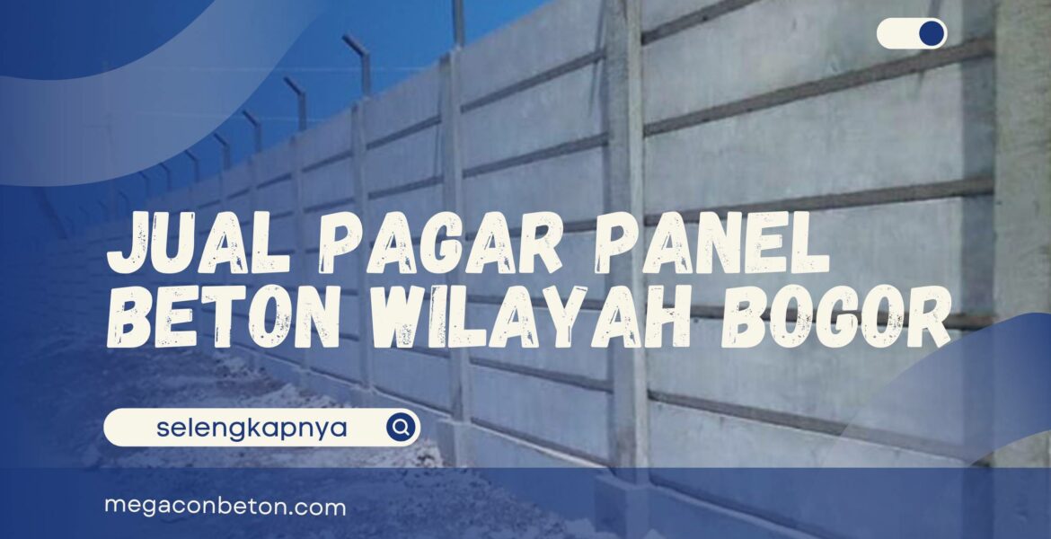 Jual Pagar Panel Beton Wilayah Bogor, Kokoh dan Siap Pasang